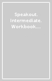 Speakout. Intermediate. Workbook. No key. Per le Scuole superiori. Con espansione online
