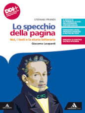 Lo Specchio della pagina. Noi, i testi e la storia letteraria. Giacome Leopardi. Per le Scuole superiori. Con e-book. Con espansione online