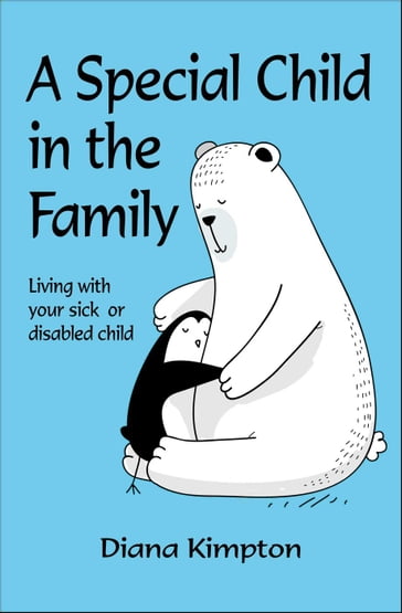 A Special Child in the Family: Living with Your Sick or Disabled Child - Diana Kimpton