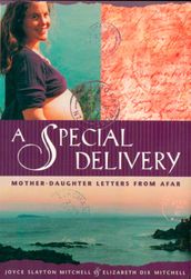 A Special Delivery: Mother - Daughter Letters From Afar