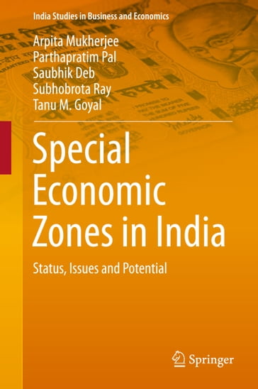 Special Economic Zones in India - Arpita Mukherjee - Parthapratim Pal - Saubhik Deb - Subhobrota Ray - Tanu M Goyal