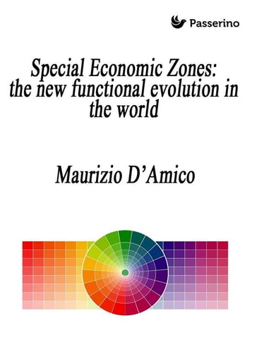 Special Economic Zones: the new functional evolution in the world - Maurizio D