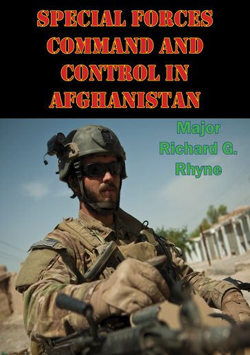 Special Forces Command And Control In Afghanistan - Major Richard G. Rhyne