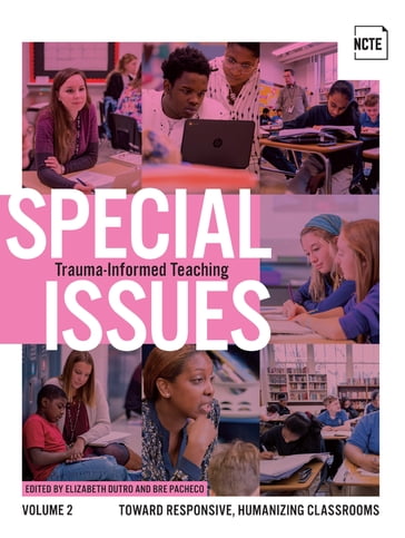 Special Issues, Volume 2: Trauma-Informed Teaching - Elizabeth Dutro - Bre Pacheco