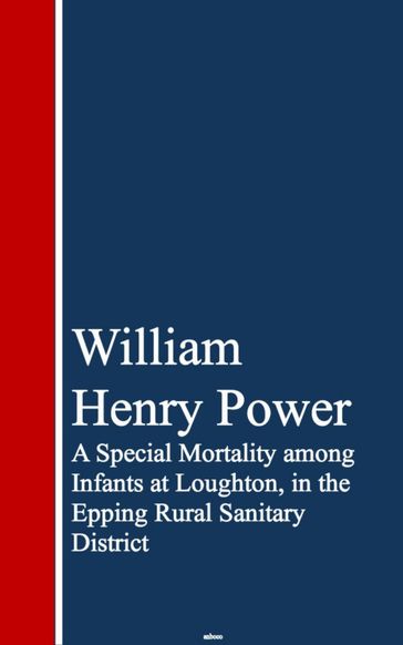 A Special Mortality among Infants at Loughton, ining Rural Sanitary District - William Henry Power