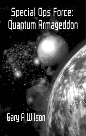 Special Ops Force: Quantum Armageddon - Gary Wilson