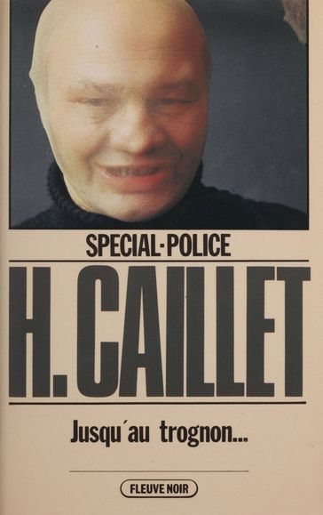 Spécial-police : Jusqu'au trognon... - Hubert Caillet