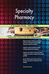 Specialty Pharmacy A Complete Guide - 2021 Edition