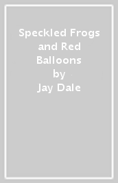 Speckled Frogs and Red Balloons