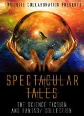 Spectacular Tales: A Science Fiction and Fantasy Collection