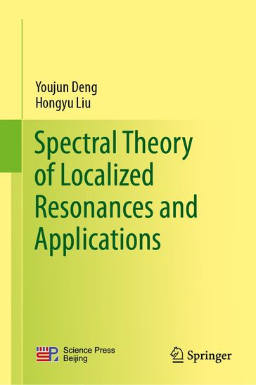 Spectral Theory of Localized Resonances and Applications - Youjun Deng - Hongyu Liu