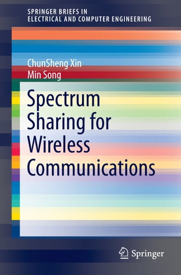 Spectrum Sharing for Wireless Communications - ChunSheng Xin - Min Song