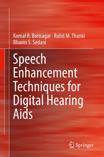 Speech Enhancement Techniques for Digital Hearing Aids - Komal R. Borisagar - Rohit M. Thanki - Bhavin S. Sedani