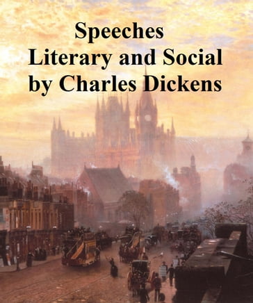 Speeches: Literary and Social - Charles Dickens