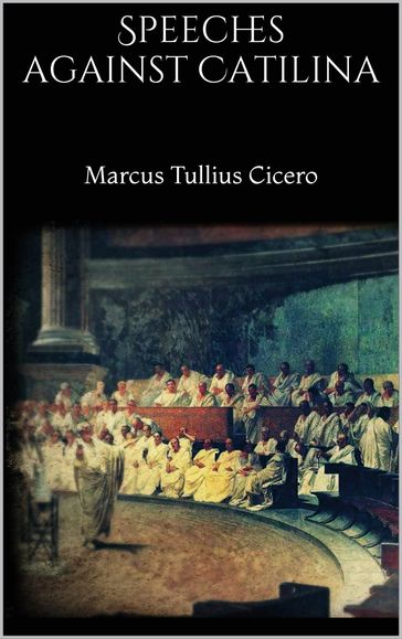 Speeches against Catilina - Marcus Tullius Cicero