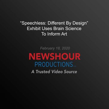 "Speechless, The: Different By Design" Exhibit Uses Brain Science To Inform Art - PBS NewsHour