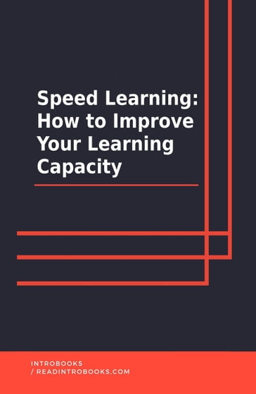 Speed Learning: How To Improve Your Learning Capacity - IntroBooks Team