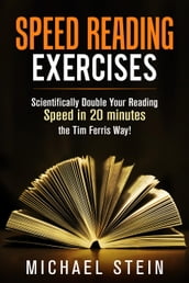 Speed Reading Exercises: Scientifically Double Your Reading Speed in 20 minutes the Tim Ferris Way! Secret Tool inside