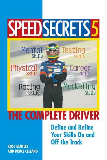 Speed Secrets 5: The Complete Driver - Ross Bentley