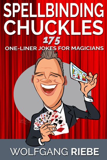 Spellbinding Chuckles: 175 One-Liner Jokes for Magicians - Wolfgang Riebe