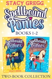 Spellbound Ponies 2-book Collection Volume 1: Magic and Mischief, Sugar and Spice (Spellbound Ponies)