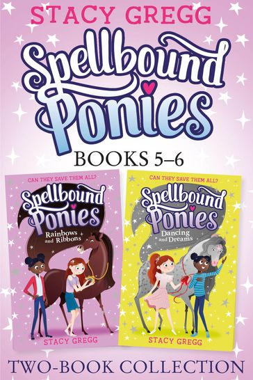 Spellbound Ponies 2-book Collection Volume 3: Rainbows and Ribbons, Dancing and Dreams (Spellbound Ponies) - Stacy Gregg