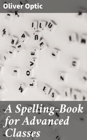 A Spelling-Book for Advanced Classes