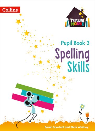 Spelling Skills Pupil Book 3 (Treasure House) - Chris Whitney - Sarah Snashall