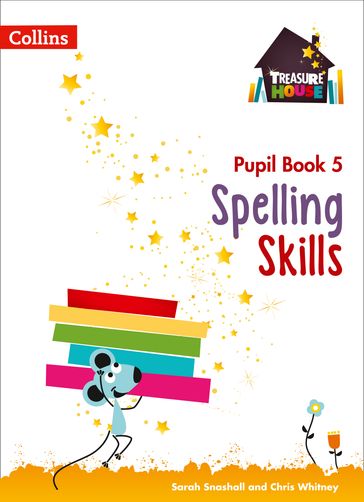 Spelling Skills Pupil Book 5 (Treasure House) - Chris Whitney - Sarah Snashall