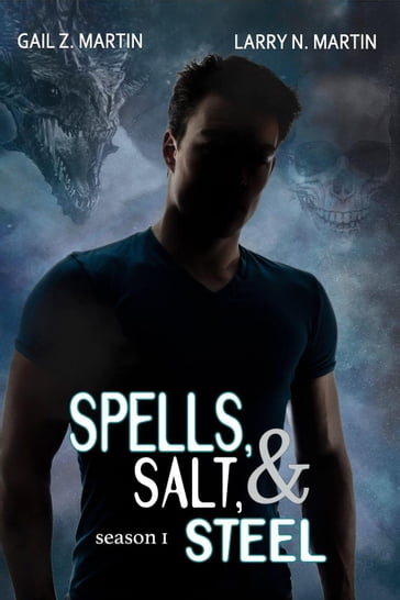 Spells, Salt, & Steel Season One - Gail Z. Martin - Larry N. Martin