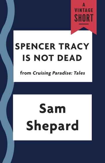 Spencer Tracy Is Not Dead - Sam Shepard