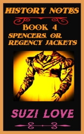 Spencers or Regency Jackets: History Notes Book 4