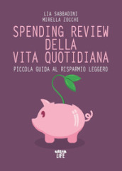 Spending review della vita quotidiana. Piccola guida al risparmio leggero