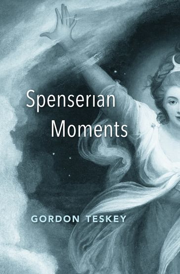 Spenserian Moments - Gordon Teskey