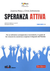 Speranza attiva. Per un attivismo consapevole e nonviolento, in grado di far crescere la coscienza e arginare il degrado del pianeta