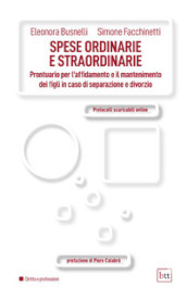 Spese ordinarie e straordinarie. Prontuario per l affidamento e il mantenimento ei figli in caso di separazione e divorzio. Con Contenuto digitale per accesso on line: Protocolli scaricabili online