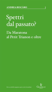 Spettri dal passato? Da Maratona al Petit Trianon e oltre