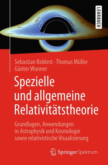 Spezielle und allgemeine Relativitätstheorie - Sebastian Boblest - Muller Thomas - Gunter Wunner