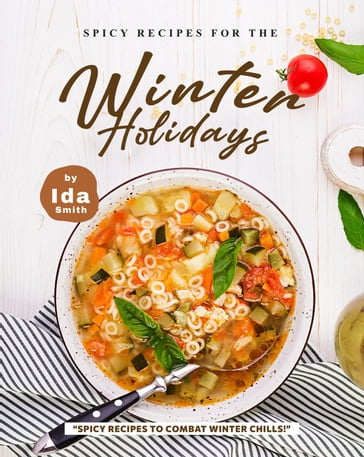 Spicy Recipes for the Winter Holidays: "Spicy Recipes to Combat Winter Chills!" - Ida Smith