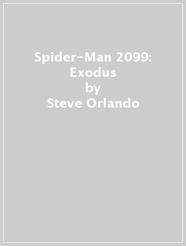 Spider-Man 2099: Exodus - Steve Orlando