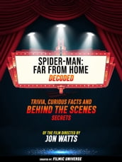 Spider-Man: Far From Home Decoded: Trivia, Curious Facts And Behind The Scenes Secrets  Of The Film Directed By Jon Watts