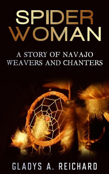 Spider Woman, A Story of Navajo Weavers and Chanters - Gladys A. Reichard