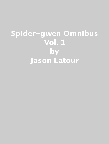 Spider-gwen Omnibus Vol. 1 - Jason Latour