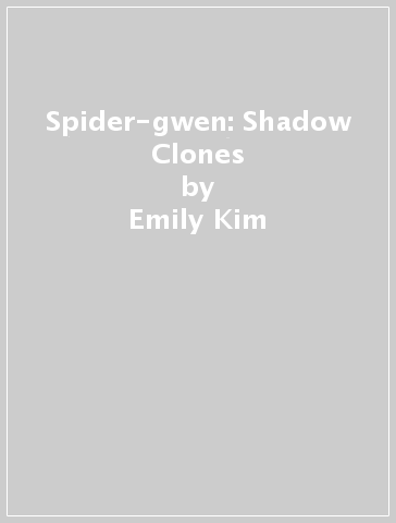 Spider-gwen: Shadow Clones - Emily Kim