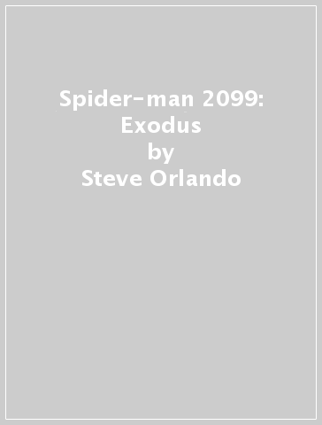 Spider-man 2099: Exodus - Steve Orlando