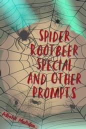 Spiders, Rootbeer, special, and other prompts