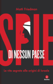 Spie di nessun paese. Le vite segrete alle origini di Israele