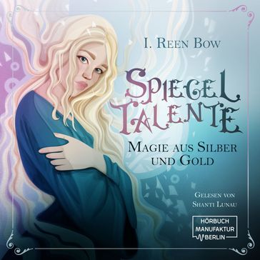 Spiegeltalente - Magie aus Silber und Gold (ungekürzt) - I. Reen Bow