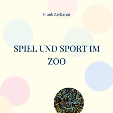 Spiel und Sport im Zoo - Frank Zacharias