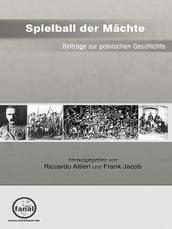 Spielball der Mächte - Beiträge zur polnischen Geschichte